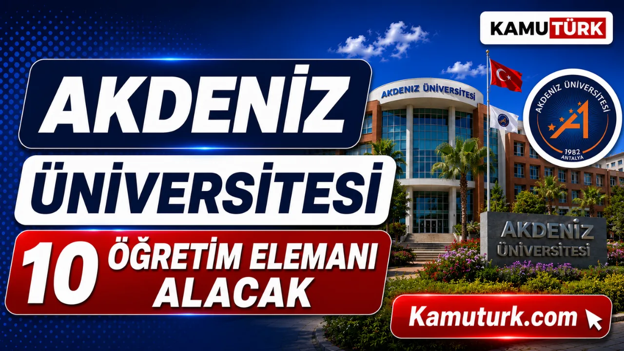 Akdeniz Üniversitesi 10 Öğretim Elemanı Alacak: Başvurular İçin Son Günler