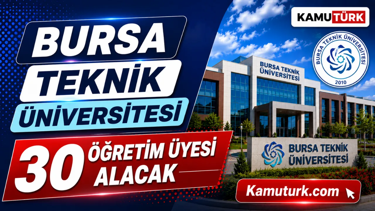Bursa Teknik Üniversitesi 30 Öğretim Üyesi Alacak