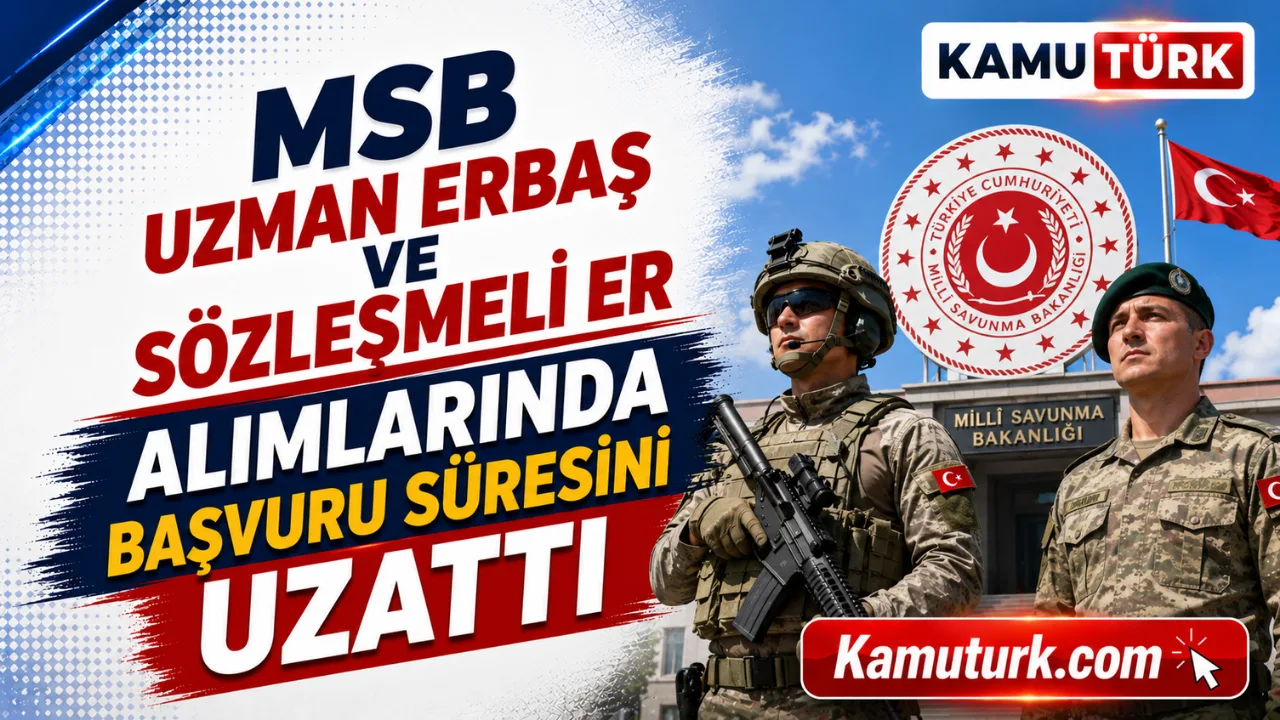 MSB Uzman Erbaş ve Sözleşmeli Er Alımlarında Başvuru Süresini Uzattı