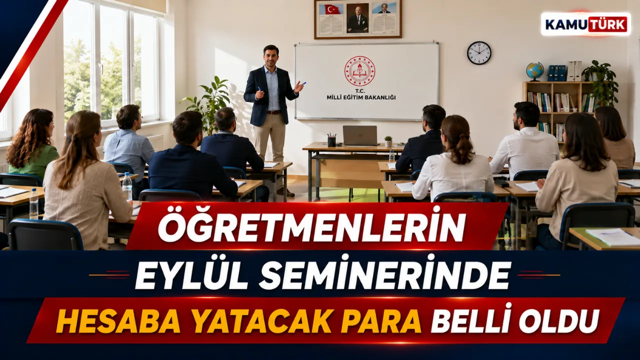 Öğretmenlerin Eylül Seminerinde Hesaplarına Yatacak Ücret Belli Oldu