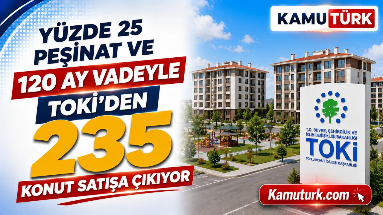 Yüzde 25 Peşinat ve 120 Ay Vadeyle TOKİ'den 235 Konut Satışa Çıkıyor