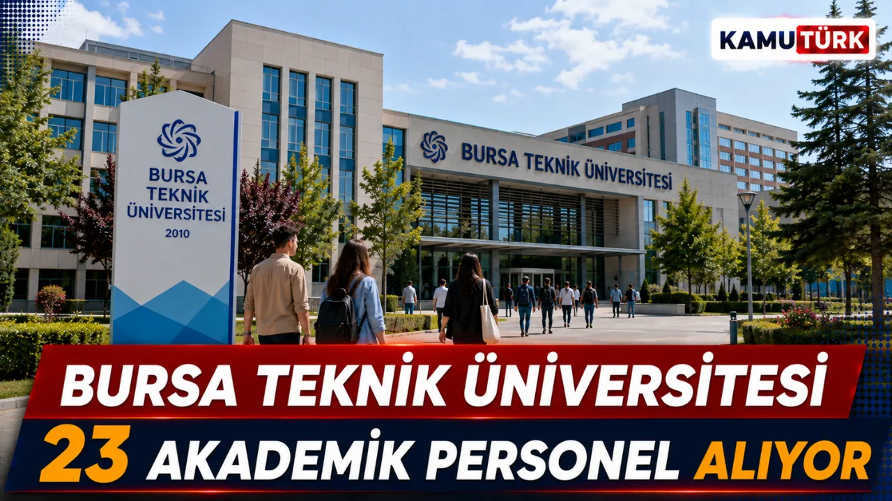Bursa Teknik Üniversitesi 23 Akademik Personel Alıyor