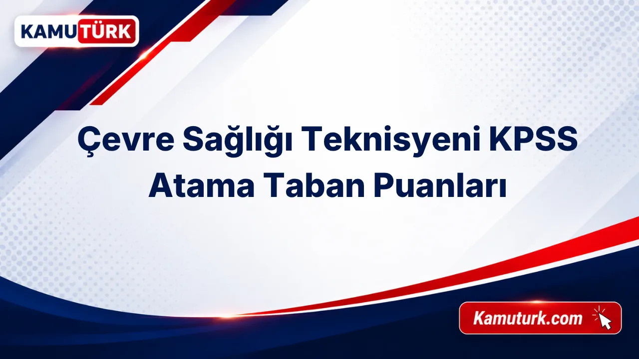 Çevre Sağlığı Teknisyeni KPSS Atama Taban Puanları (Son 11 Yıl)