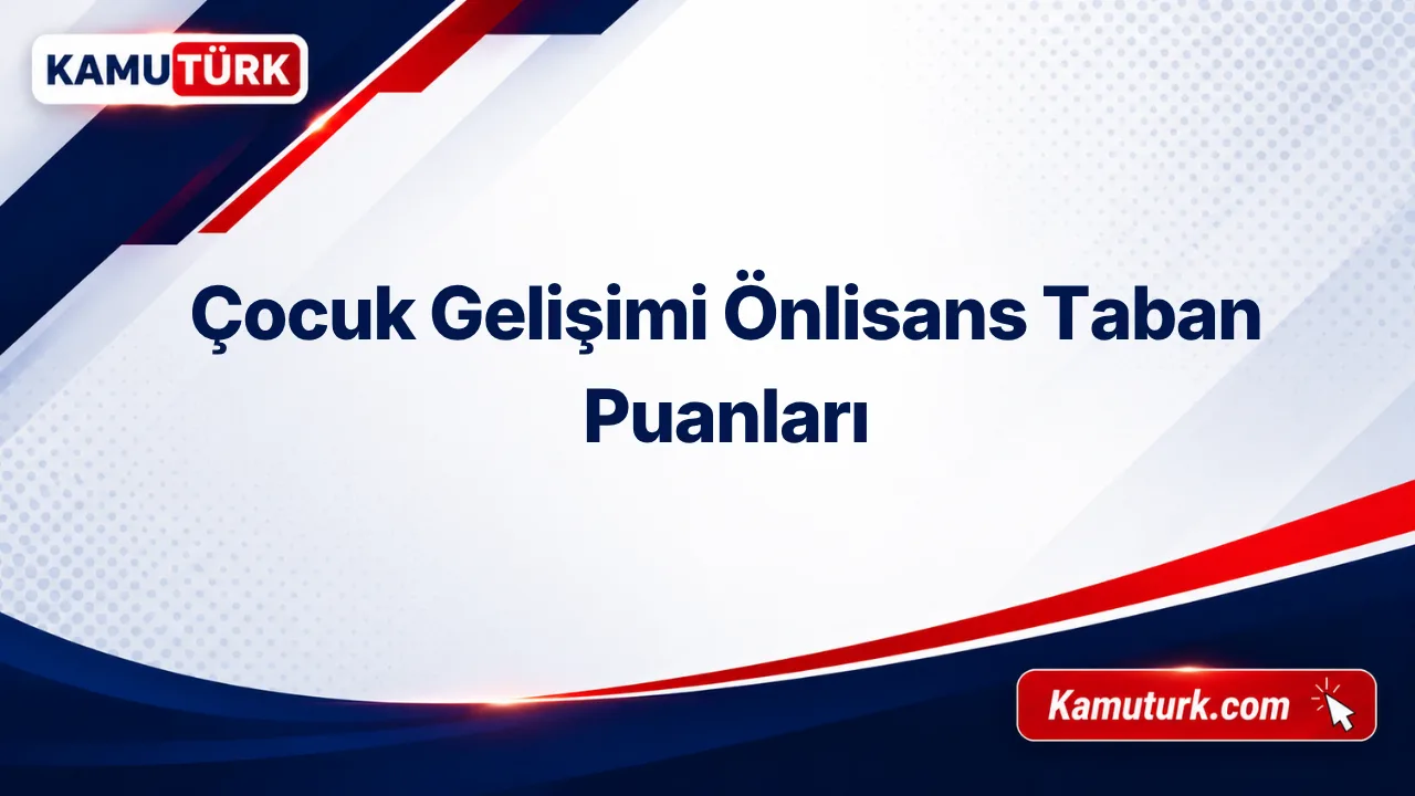Çocuk Gelişimi Önlisans 2027 Taban Puanları ve Başarı Sıralamaları (Son 9 Yıl)