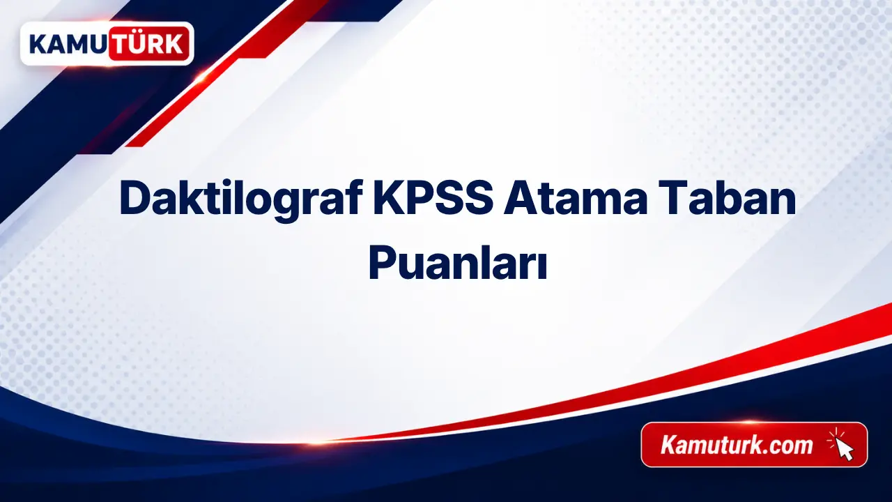 Daktilograf KPSS Atama Taban Puanları (Son 2 Yıl)