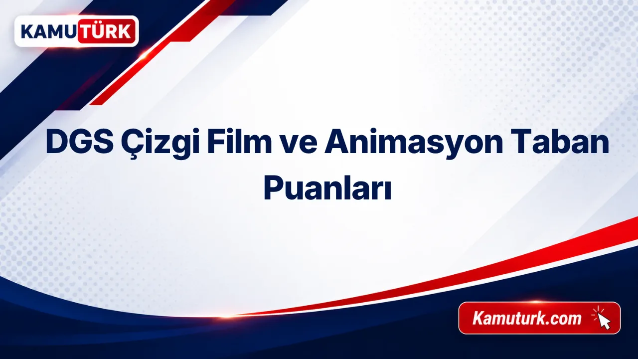 DGS Çizgi Film ve Animasyon 2027 Taban Puanları (Son 8 Yıl)