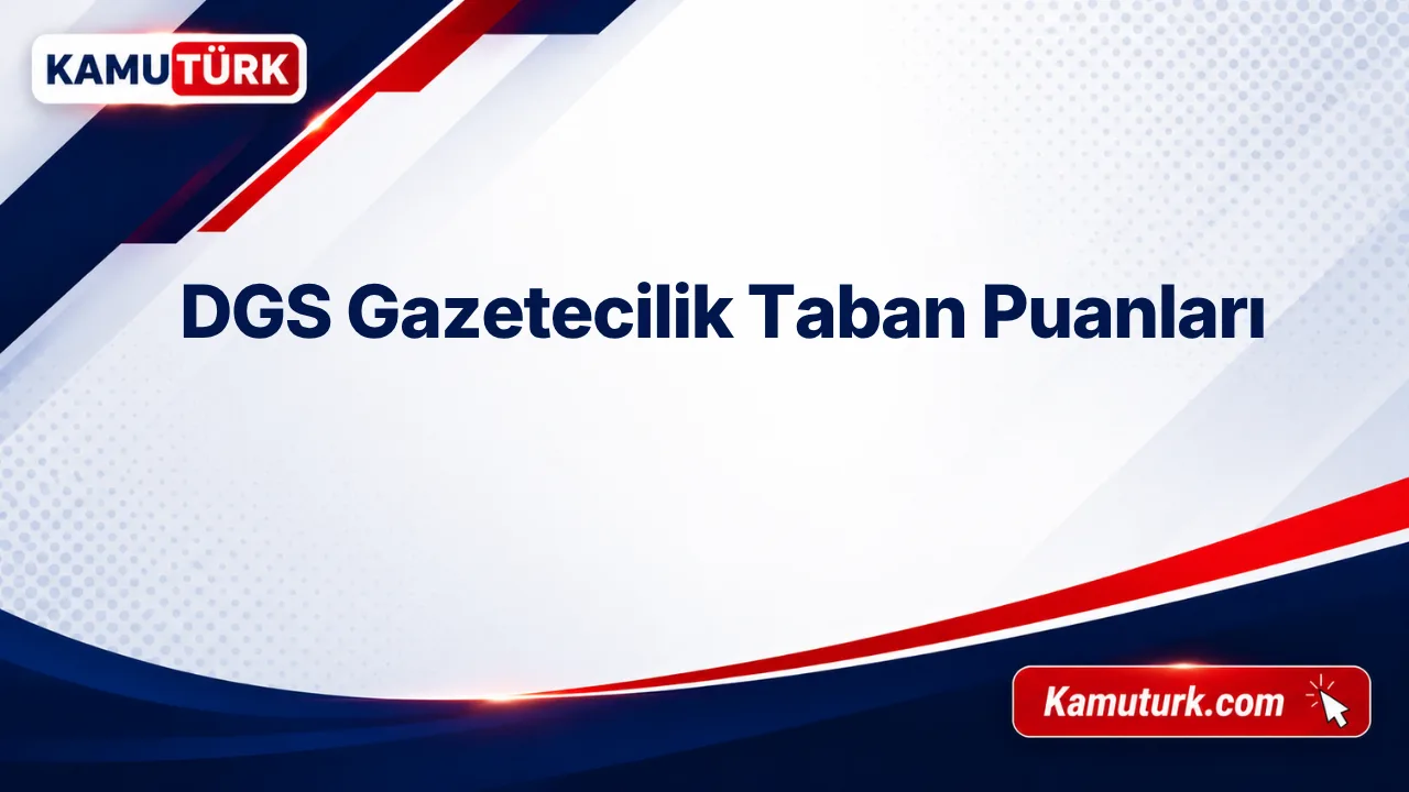 DGS Gazetecilik 2027 Taban Puanları (Son 8 Yıl)