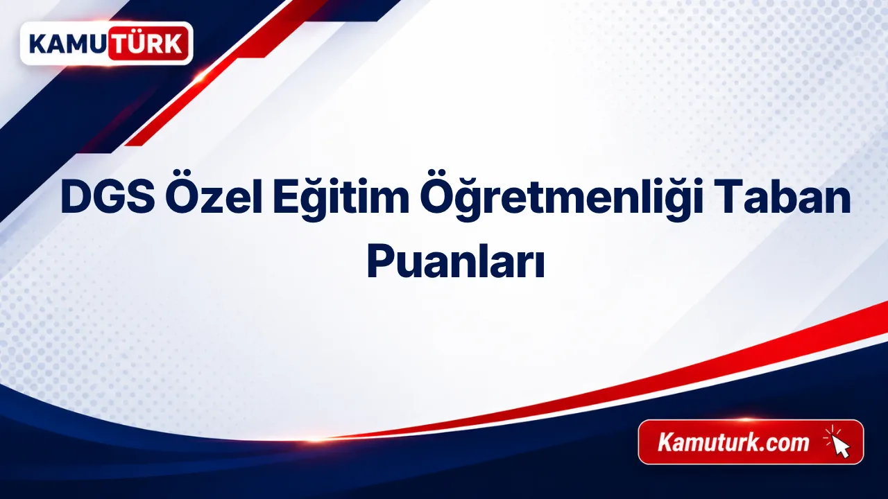 DGS Özel Eğitim Öğretmenliği 2027 Taban Puanları (Son 8 Yıl)
