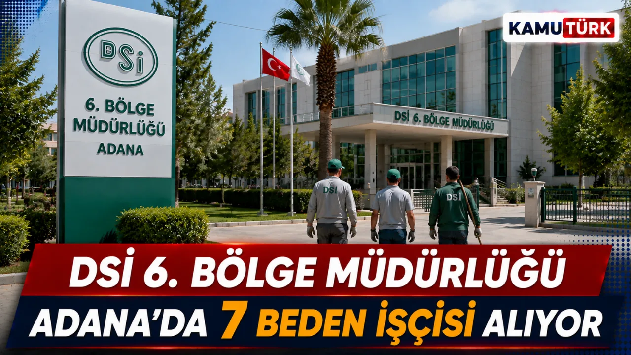 DSİ 6. Bölge Müdürlüğü Adana’ya 2'si Engelli 7 Beden İşçisi Alıyor