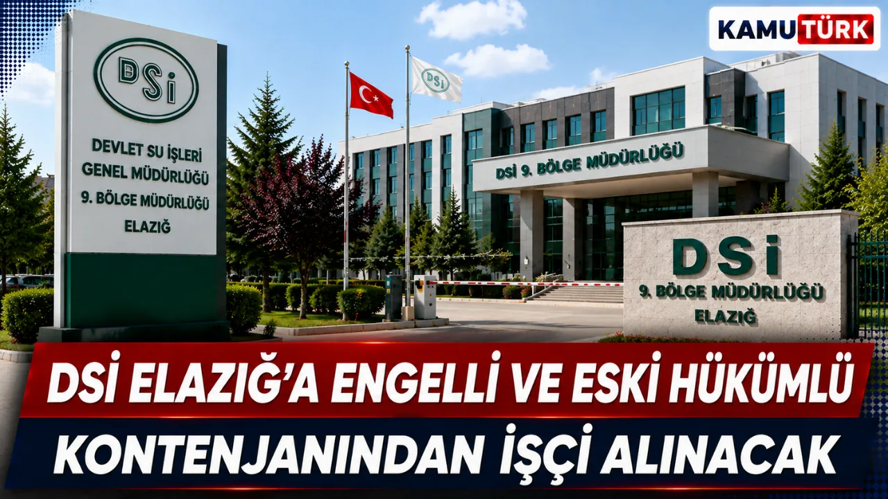 DSİ Elazığ’a Engelli ve Eski Hükümlü Kontenjanından İşçi Alınacak
