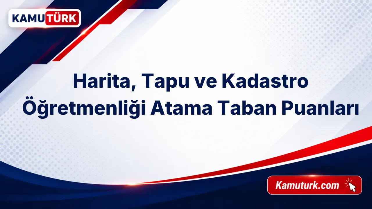 Harita, Tapu ve Kadastro Öğretmenliği KPSS Atama Taban Puanları (Son 11 Yıl)