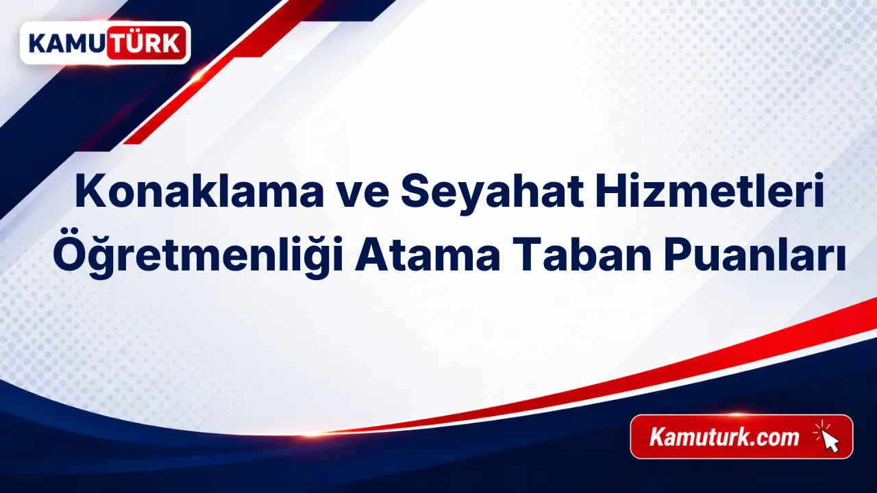 Konaklama ve Seyahat Hizmetleri Öğretmenliği KPSS Atama Taban Puanları (Son 10 Yıl)
