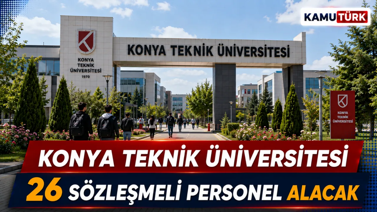 Konya Teknik Üniversitesi Sınavsız 26 Sözleşmeli Personel Alacak, Lise Mezunları da Başvurabilecek
