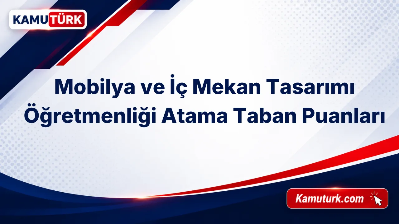 Mobilya ve İç Mekan Tasarımı Öğretmenliği KPSS Atama Taban Puanları (Son 11 Yıl)