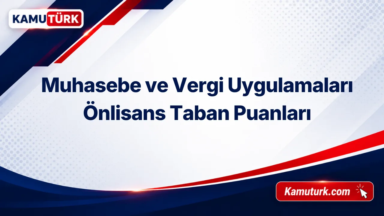 Muhasebe ve Vergi Uygulamaları Önlisans 2027 Taban Puanları ve Başarı Sıralamaları (Son 9 Yıl)