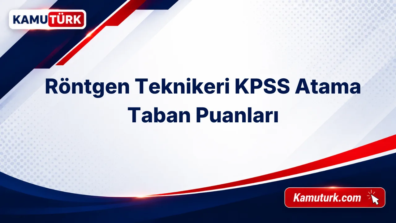 Röntgen Teknikeri KPSS Atama Taban Puanları (Son 13 Yıl)
