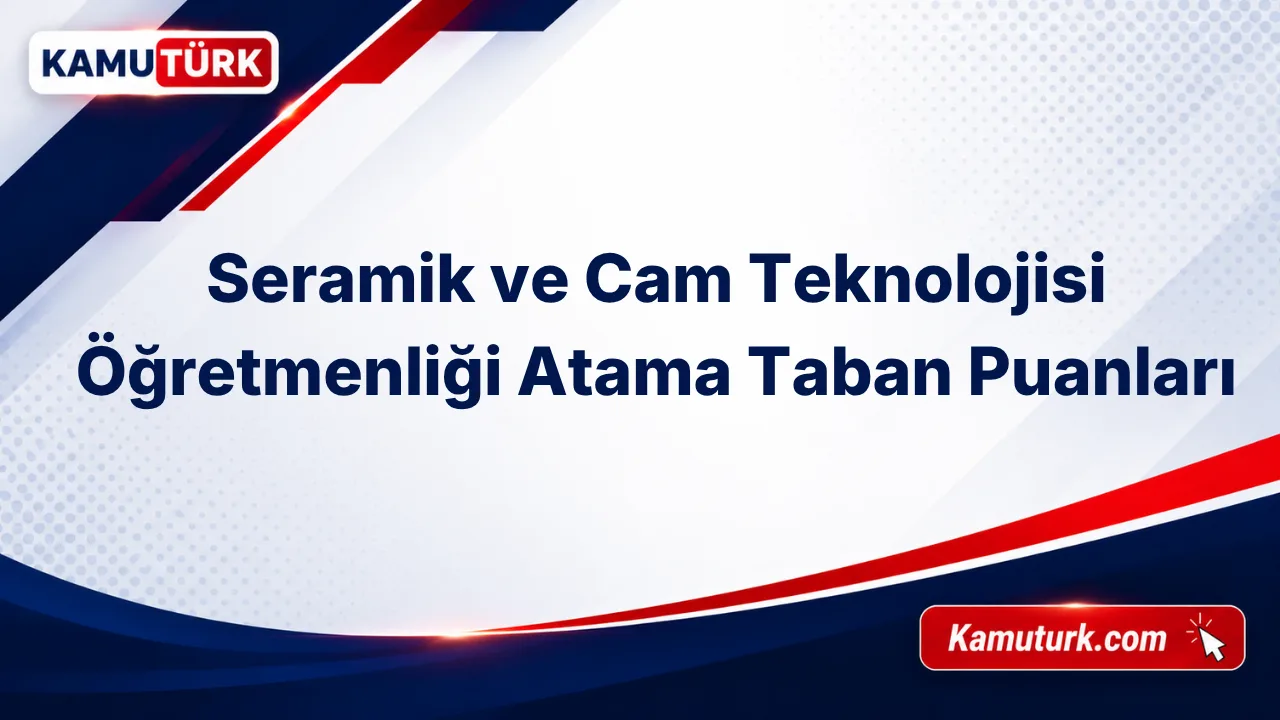 Seramik ve Cam Teknolojisi Öğretmenliği KPSS Atama Taban Puanları (Son 9 Yıl)