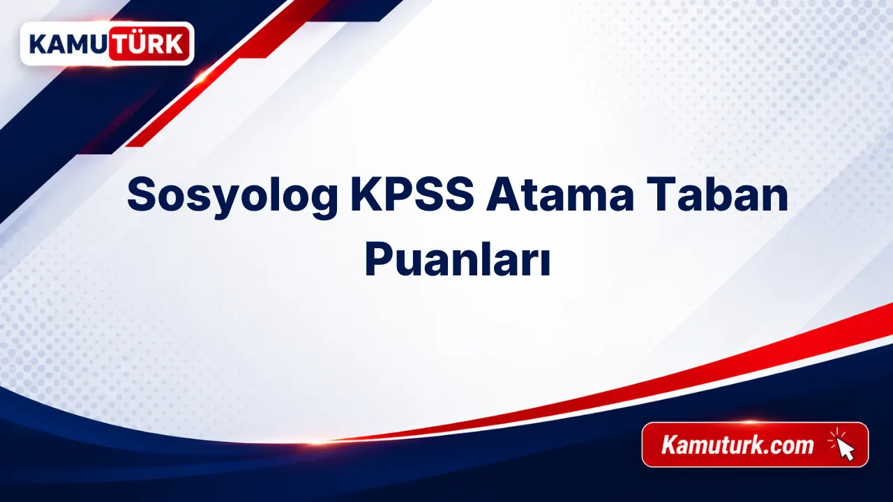 Sosyolog KPSS Atama Taban Puanları (Son 7 Yıl)