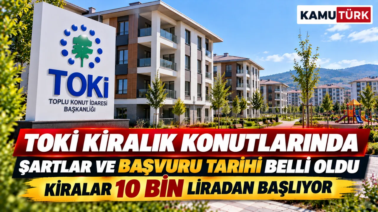 TOKİ Kiralık Konutlarında Şartlar ve Başvuru Tarihi Belli Oldu Kiralar 10 Bin Liradan Başlıyor