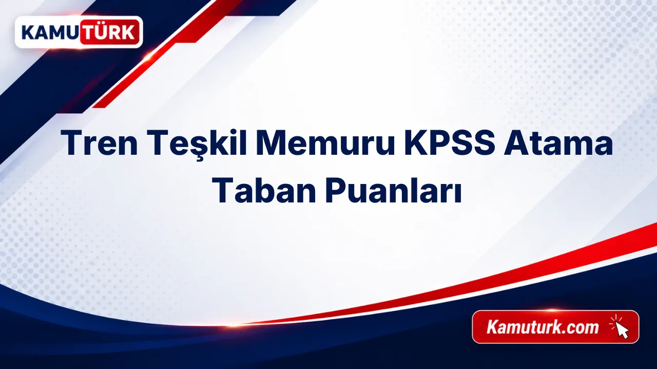 Tren Teşkil Memuru KPSS Atama Taban Puanları (Son 4 Yıl)