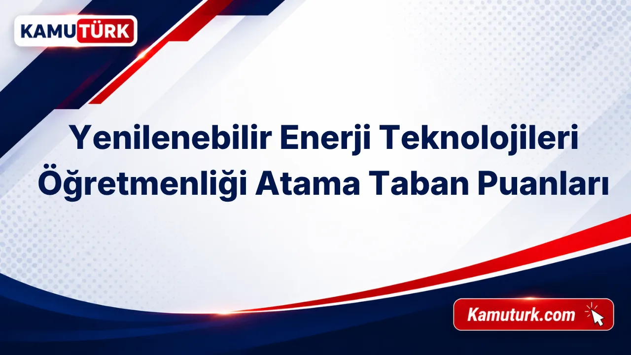 Yenilenebilir Enerji Teknolojileri Öğretmenliği KPSS Atama Taban Puanları (Son 11 Yıl)