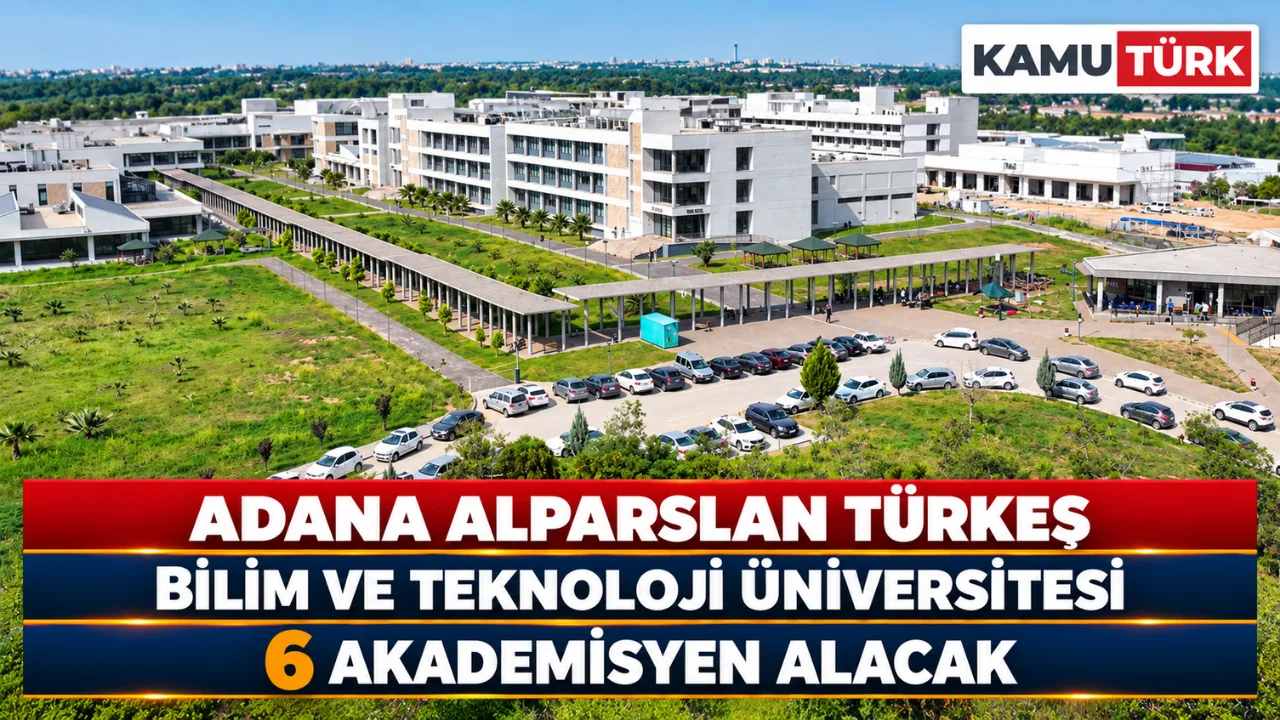 Adana Alparslan Türkeş Bilim Ve Teknoloji Üniversitesi 6 Akademisyen Alacak