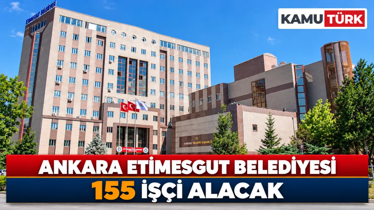 Ankara Etimesgut Belediyesi 155 İşçi Alacak