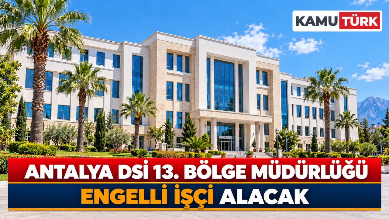 Antalya DSİ 13. Bölge Müdürlüğü Engelli İşçi Alacak