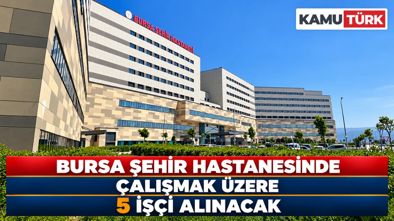 Bursa Şehir Hastanesinde Çalışmak Üzere 5 İşçi Alınacak