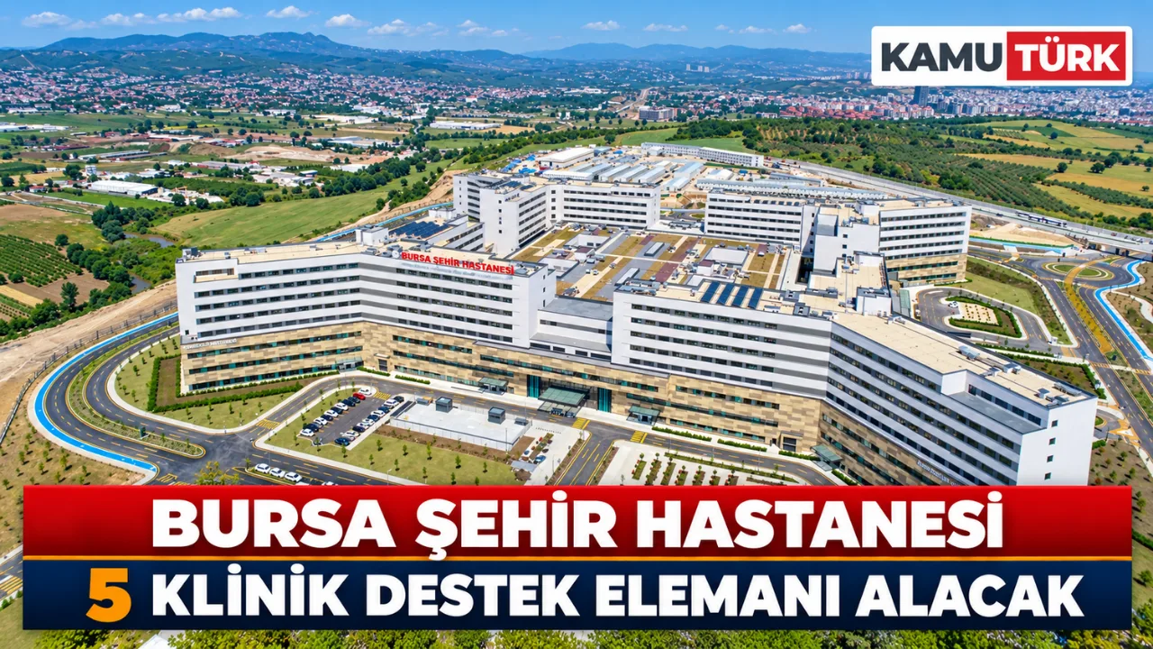 Bursa Şehir Hastanesi 5 Klinik Destek Elemanı Alacak