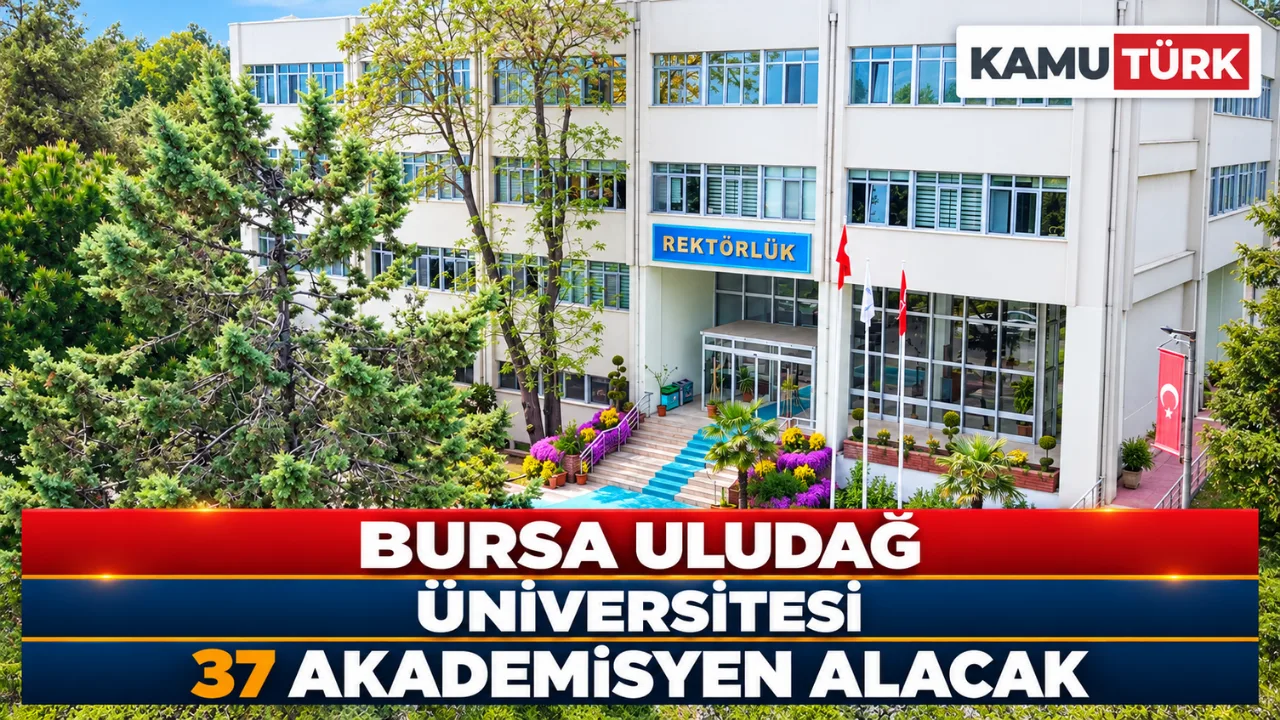 Bursa Uludağ Üniversitesi 37 Akademisyen Alacak