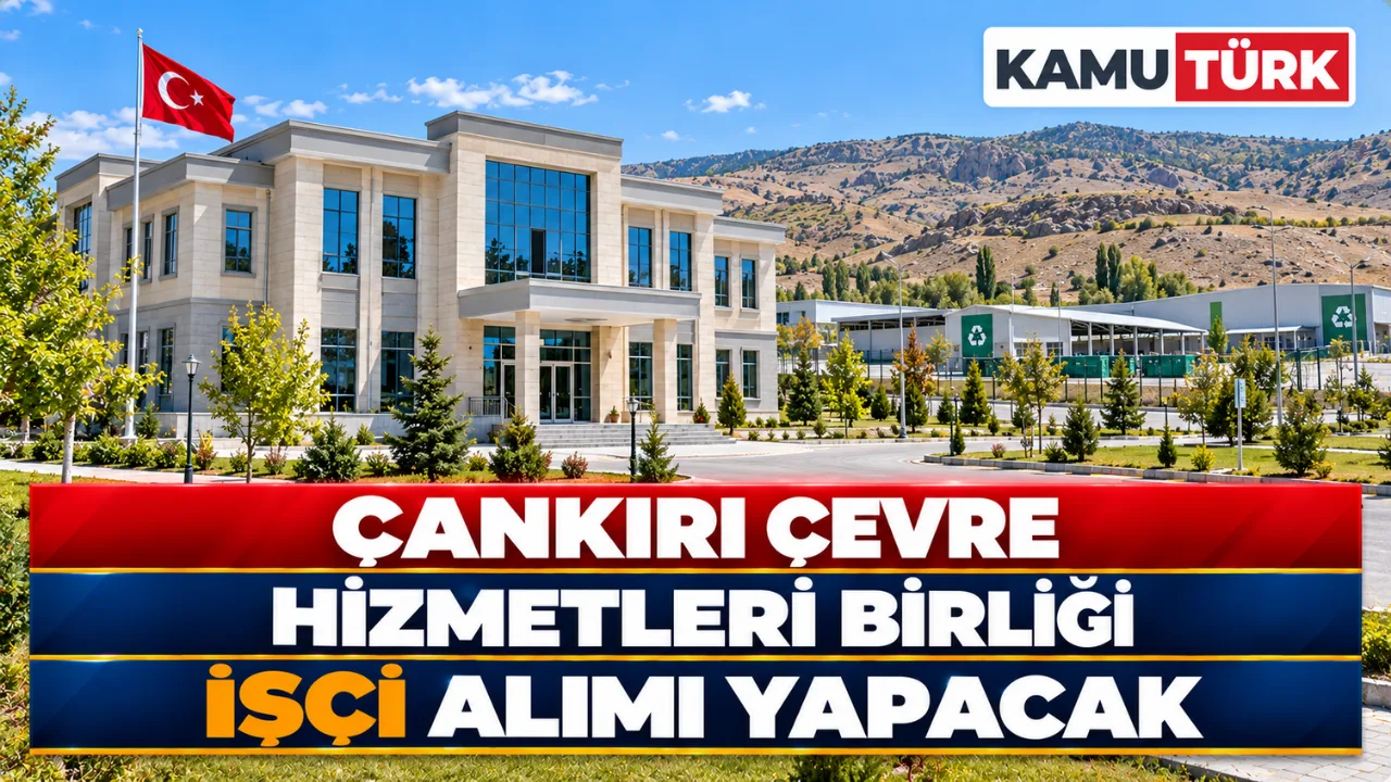 Çankırı Çevre Hizmetleri Birliği İşçi Alımı Yapacak