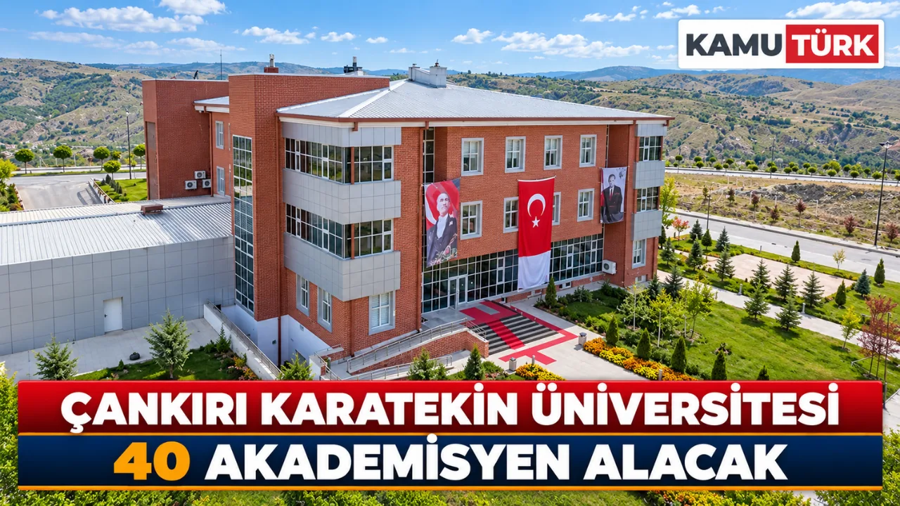 Çankırı Karatekin Üniversitesi 40 Akademisyen Alacak