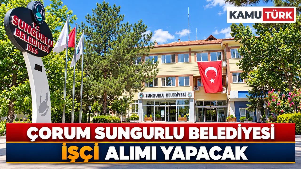 Çorum Sungurlu Belediyesi İşçi Alımı Yapacak