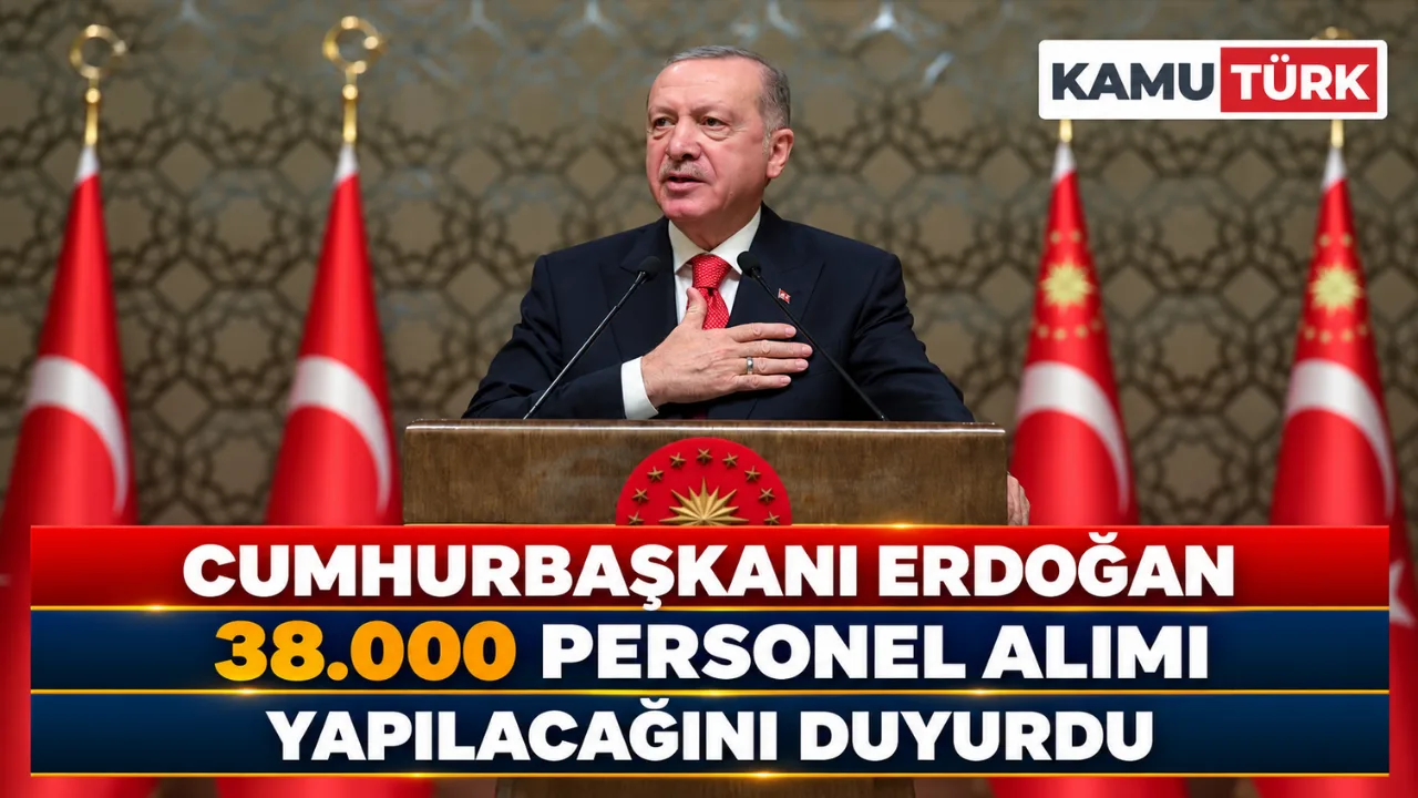 Cumhurbaşkanı Erdoğan 38.000 Personel Alımı Yapılacağını Duyurdu