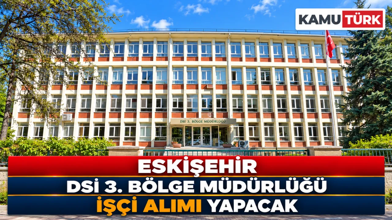 Eskişehir DSİ 3. Bölge Müdürlüğü İşçi Alımı Yapacak