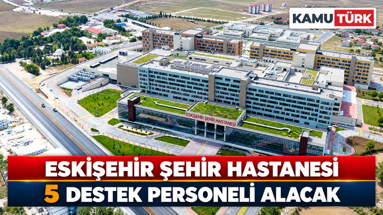 Eskişehir Şehir Hastanesi 5 Destek Personeli Alacak