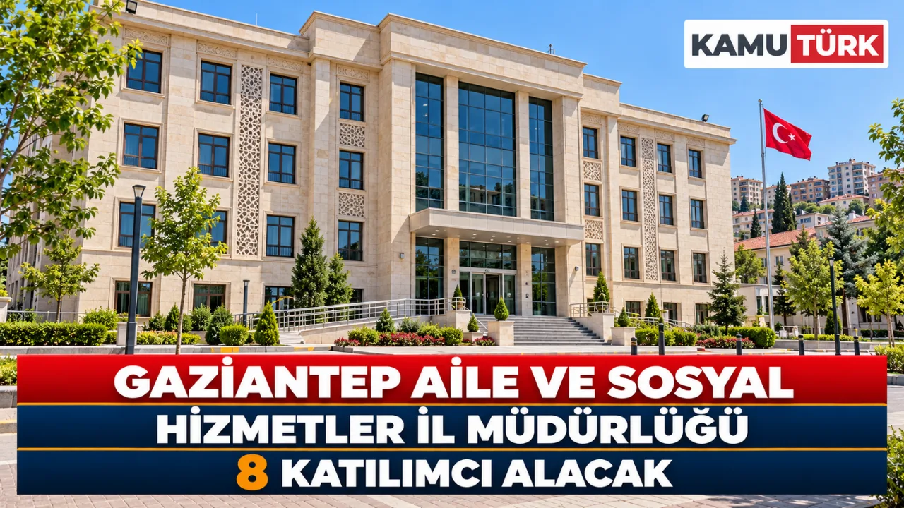 Gaziantep Aile ve Sosyal Hizmetler İl Müdürlüğü 8 Katılımcı Alacak