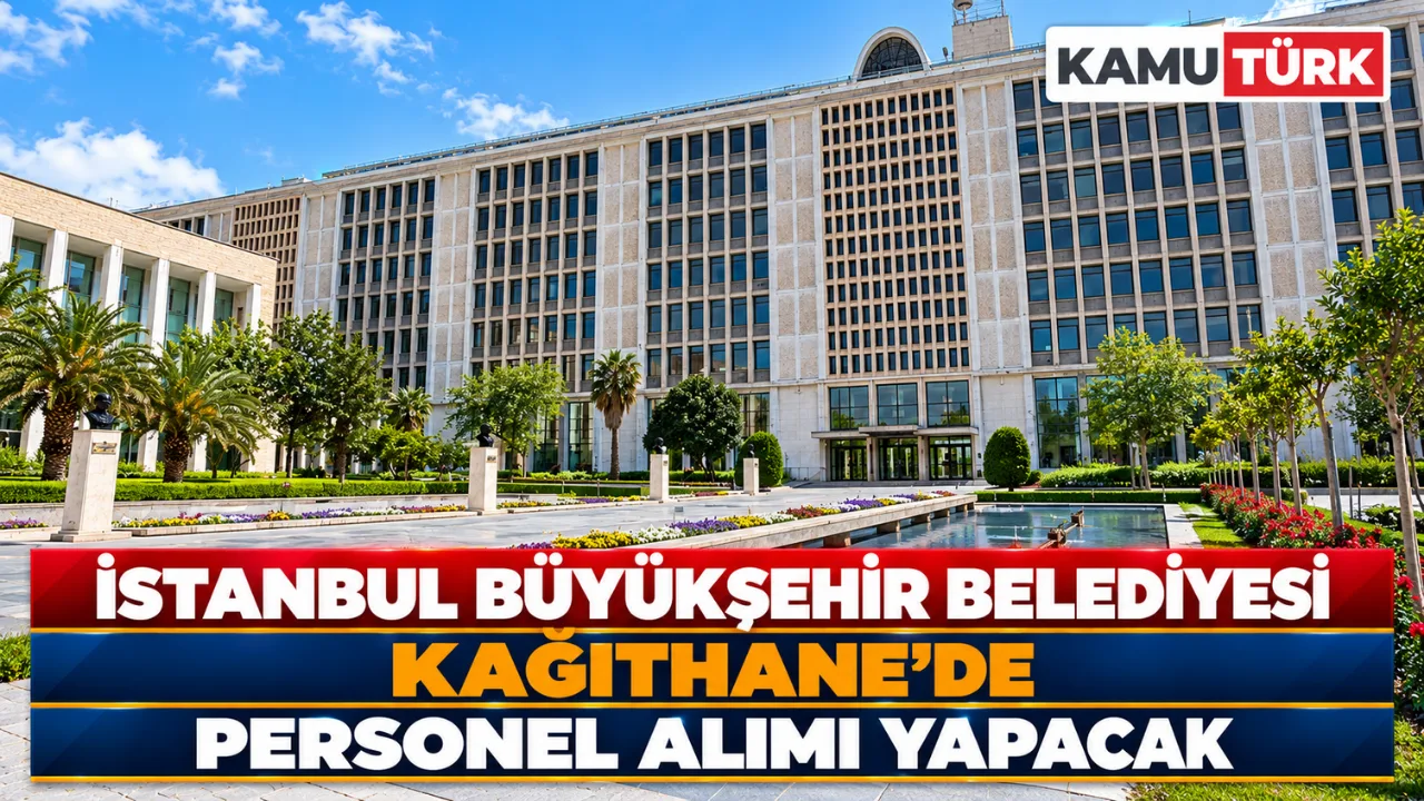 İstanbul Büyükşehir Belediyesi Kağıthane'de Personel Alımı Yapacak
