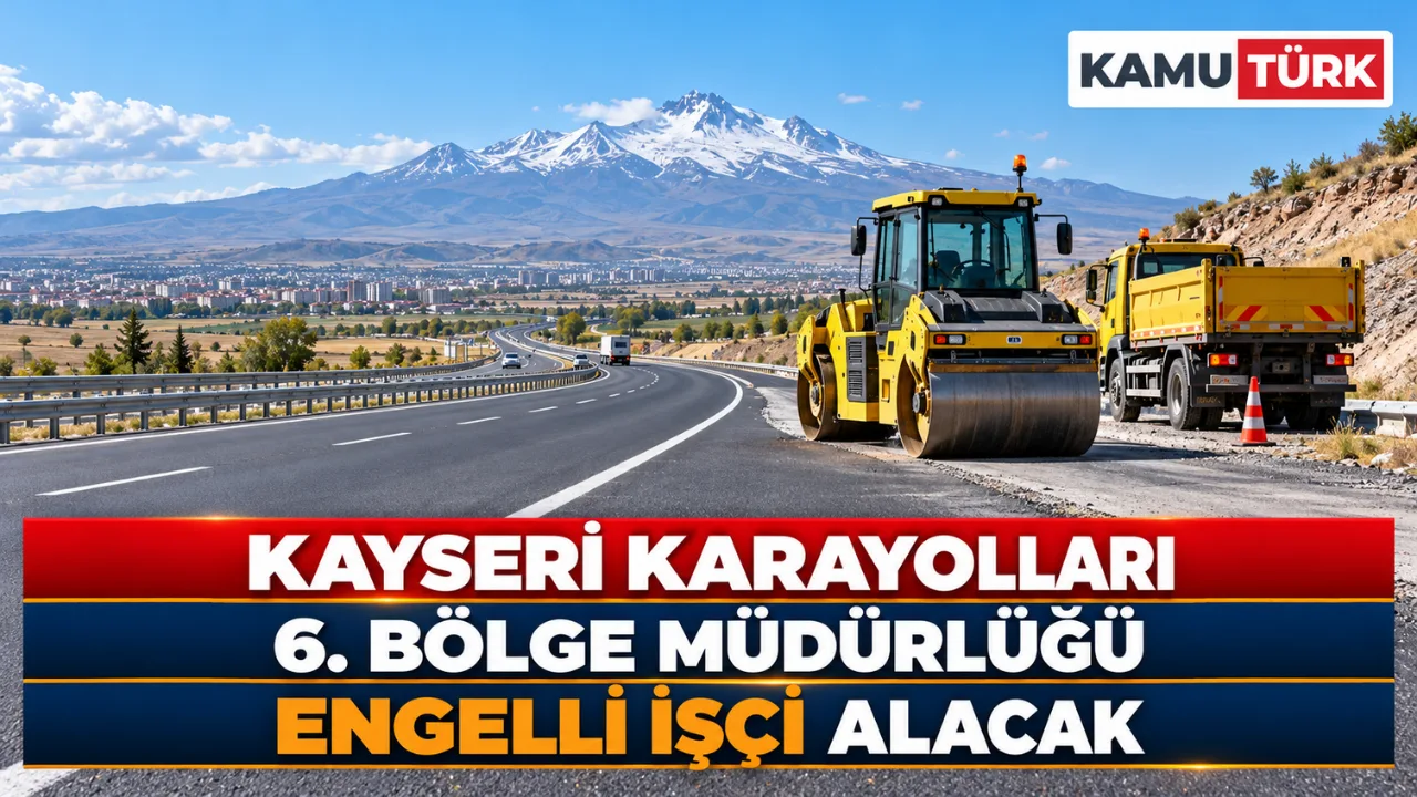 Kayseri Karayolları 6. Bölge Müdürlüğü Engelli İşçi Alacak