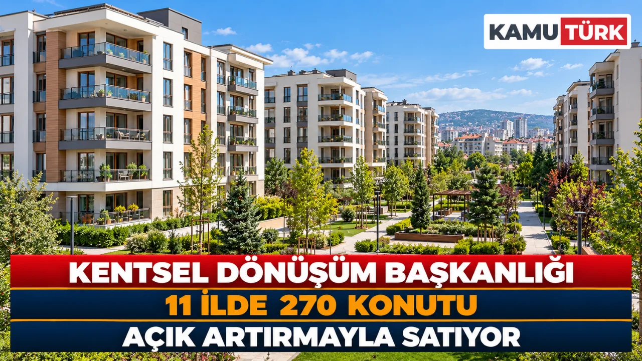 Kentsel Dönüşüm Başkanlığı 11 İlde 270 Konutu Açık Artırmayla Satıyor