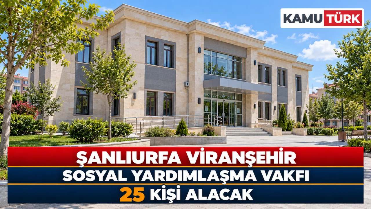 Şanlıurfa Viranşehir Sosyal Yardımlaşma Vakfı 25 Kişi Alacak