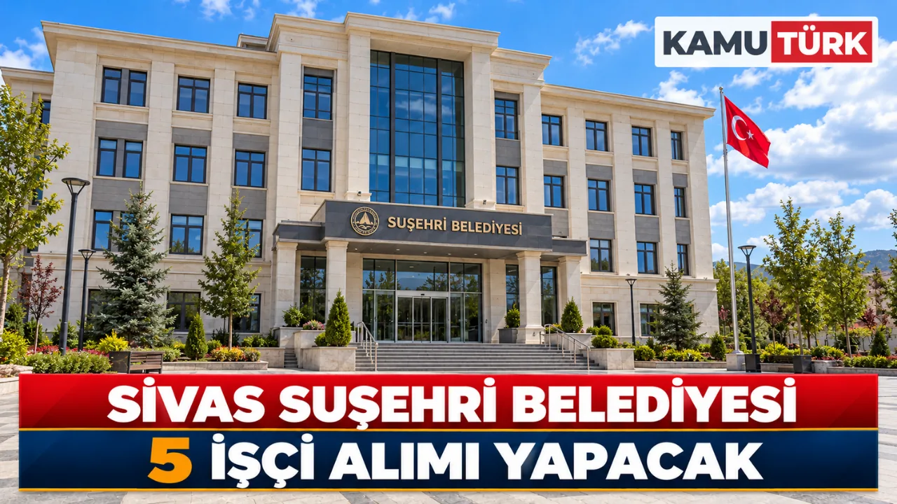Sivas Suşehri Belediyesi 5 İşçi Alımı Yapacak
