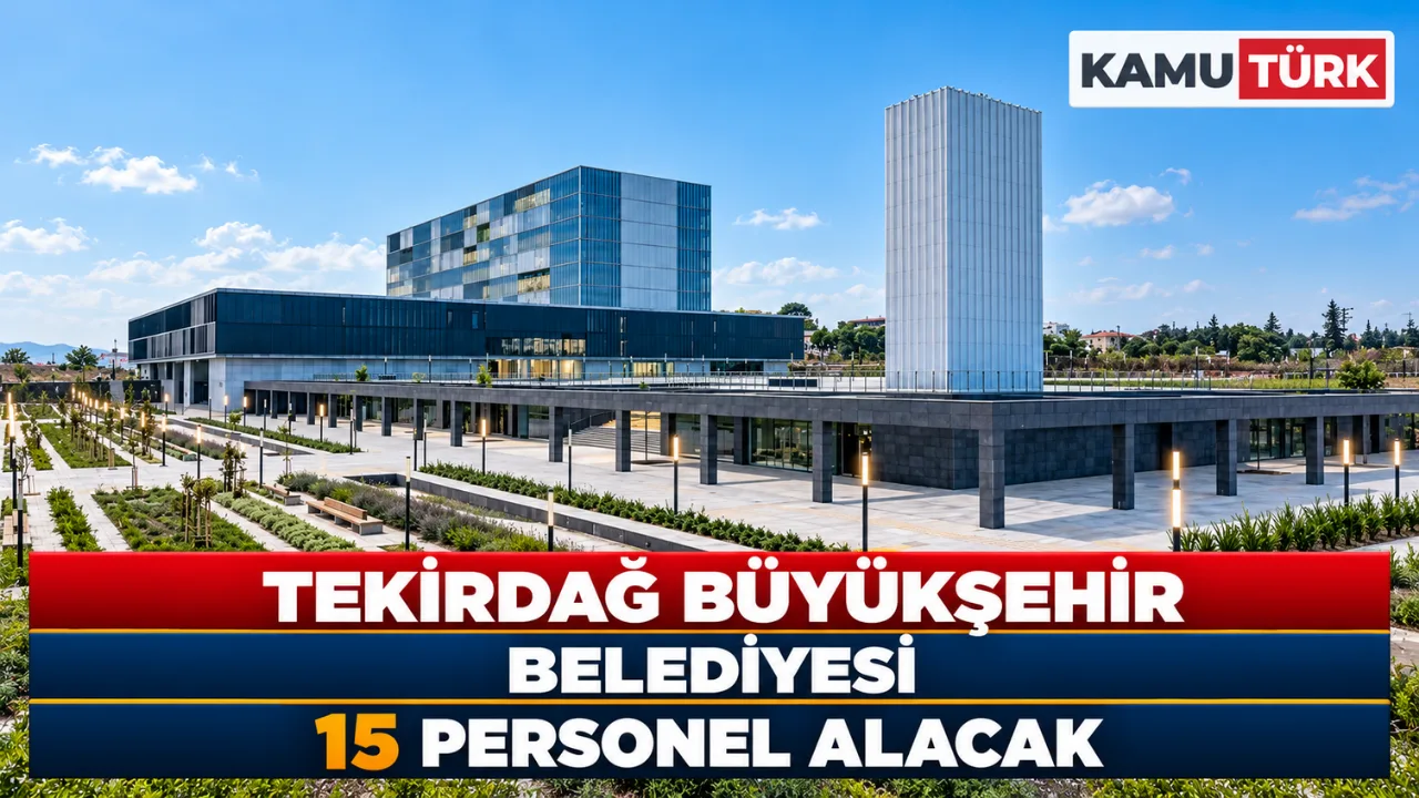 Tekirdağ Büyükşehir Belediyesi 15 Personel Alacak
