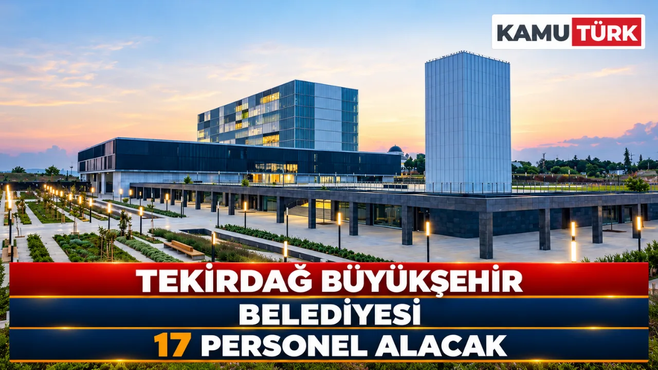 Tekirdağ Büyükşehir Belediyesi 17 Personel Alacak