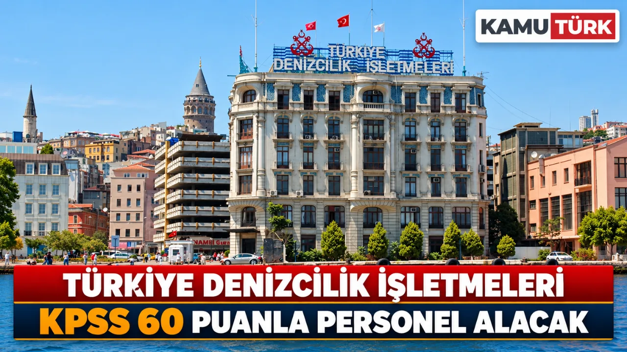 Türkiye Denizcilik İşletmeleri KPSS 60 Puanla Personel Alacak