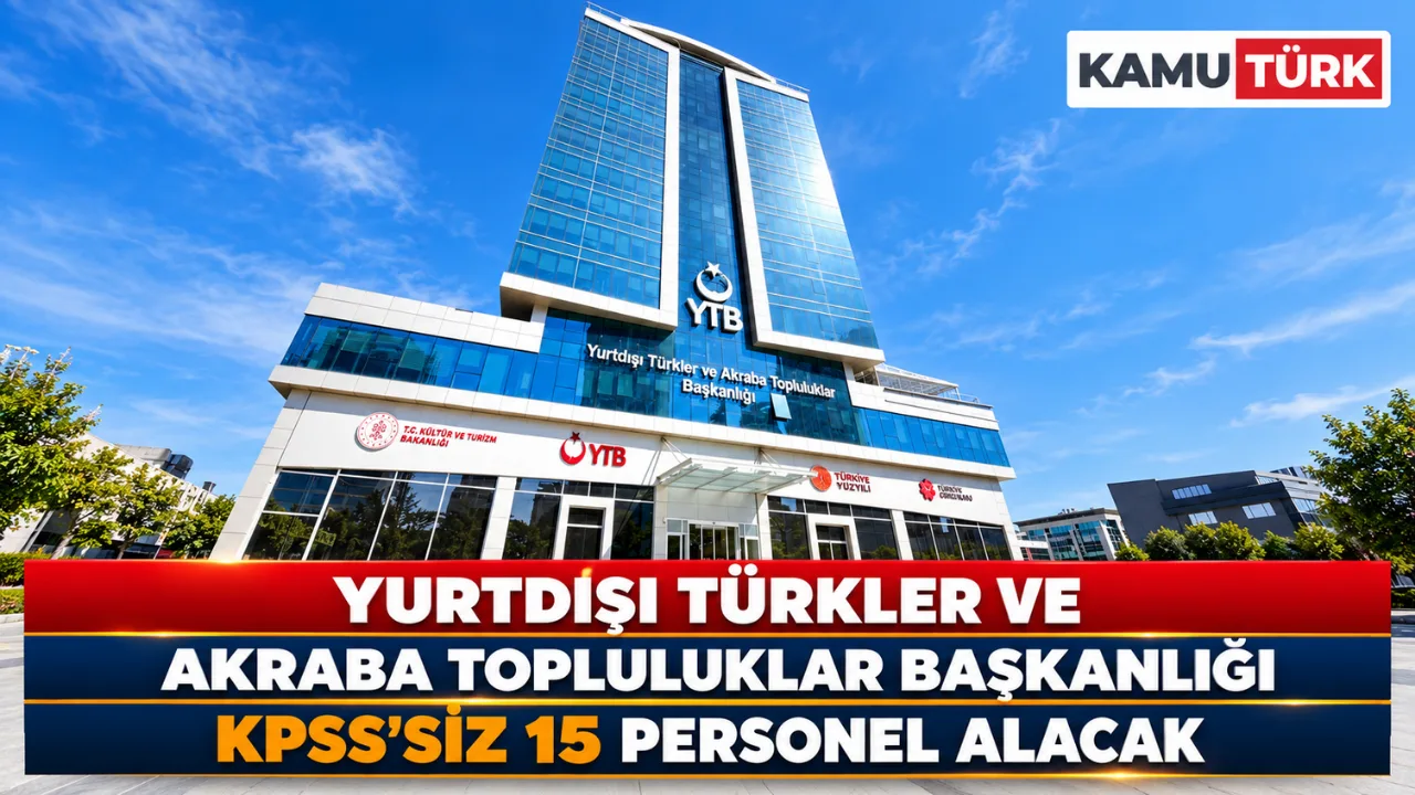 Yurtdışı Türkler Ve Akraba Topluluklar Başkanlığı KPSS'siz 15 Personel Alacak